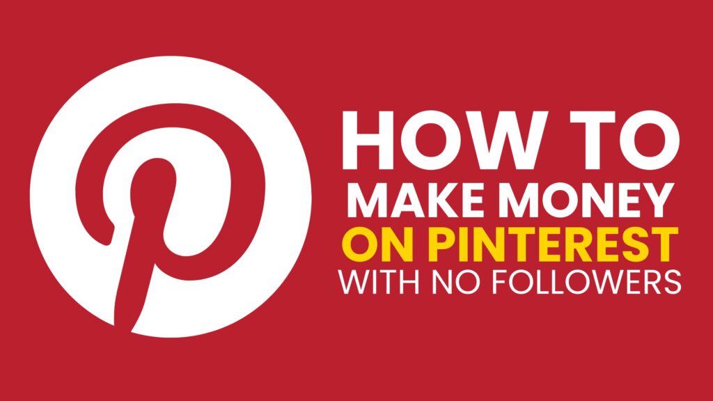 how to make money on Pinterest with No Followers