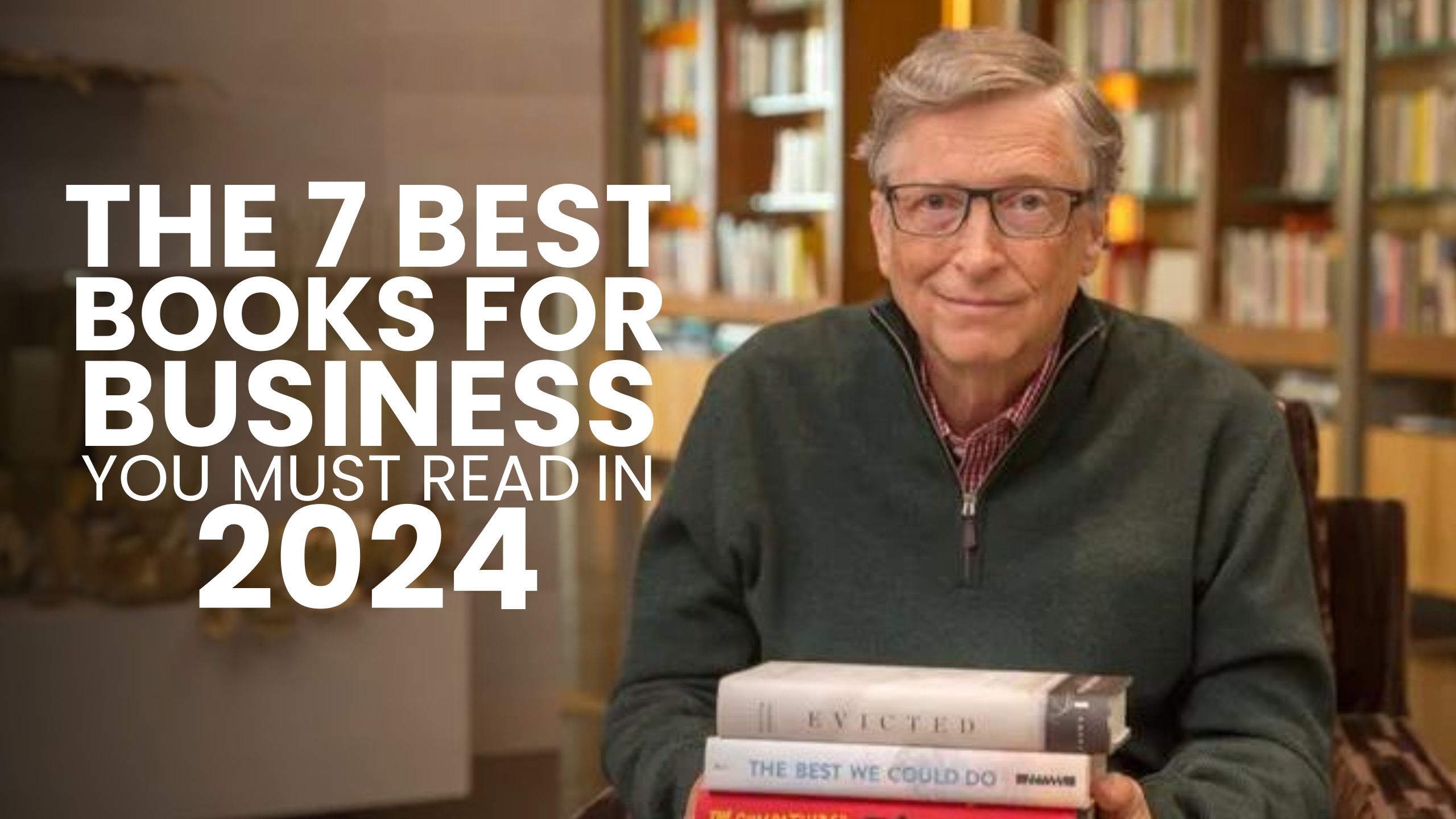 THE 7 BEST BOOKS FOR BUSINESS YOU MUST READ IN 2024